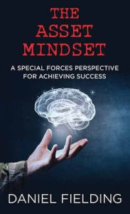 Title: The Asset Mindset: A Special Forces Perspective for Achieving Success, Author: Daniel Fielding