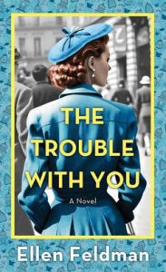 Title: The Trouble with You, Author: Ellen Feldman