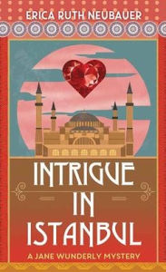 Free ebooks and download Intrigue in Istanbul: A Jane Wunderly Mystery  English version 9798891641037 by Erica Ruth Neubauer