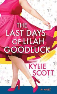 Title: The Last Days of Lilah Goodluck, Author: Kylie Scott