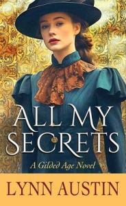 Free books for download pdf All My Secrets: A Gilded Age Novel by Lynn Austin 9798891641280 (English literature) iBook FB2