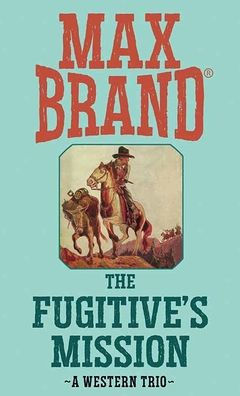 The Fugitive's Mission: A Western Trio