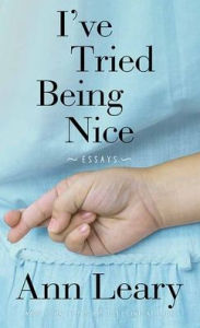 Title: I've Tried Being Nice, Author: Ann Leary