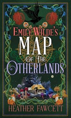 Emily Wilde's Map of the Otherlands: Emily Wilde by Heather Fawcett ...