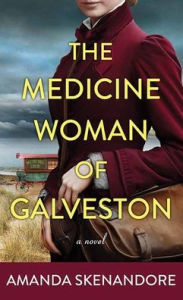 Title: The Medicine Woman of Galveston, Author: Amanda Skenandore