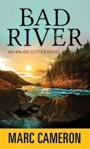 Title: Bad River: An Arliss Cutter Novel, Author: Marc Cameron
