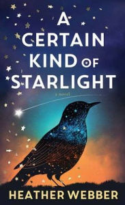 Title: A Certain Kind of Starlight, Author: Heather Webber