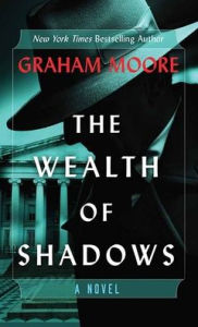 Title: The Wealth of Shadows, Author: Graham Moore