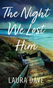 Title: The Night We Lost Him, Author: Laura Dave