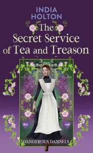 Pdf downloadable books The Secret Service of Tea and Treason: Dangerous Damsels (English literature)