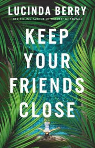 Title: Keep Your Friends Close, Author: Lucinda Berry