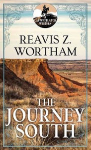 Title: The Journey South: A Cap Whitlatch Western, Author: Reavis Z Wortham