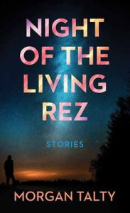 Title: Night of the Living Rez, Author: Morgan Talty