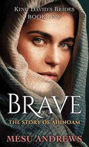 Title: Brave: The Story of Ahinoam, Author: Mesu Andrews