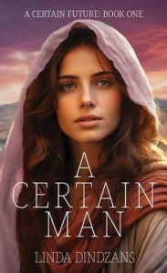 Title: A Certain Man: A Certain Future � Book 1, Author: Linda Dindzans