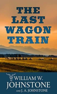 The Last Wagon Train: The Last Wagon Train