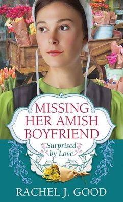 Missing Her Amish Boyfriend: Surprised by Love