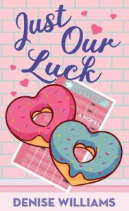 Title: Just Our Luck, Author: Denise Williams