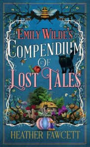 Title: Emily Wilde's Compendium of Lost Tales: Emily Wilde, Author: Heather Fawcett