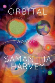 Title: Orbital, Author: Samantha Harvey
