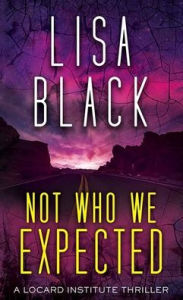 Title: Not Who We Expected: A Locard Institute Thriller, Author: Lisa Black