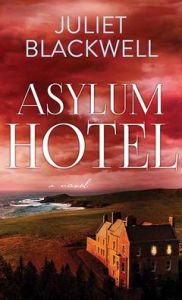 Title: Asylum Hotel, Author: Juliet Blackwell