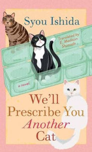 Title: We'll Prescribe You Another Cat, Author: Syou Ishida