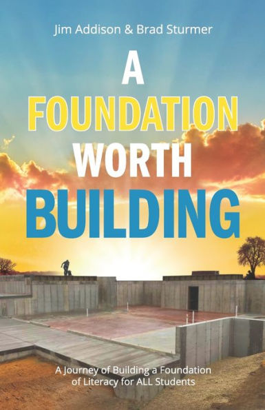 A Foundation Worth Building: A Journey of Building a Foundation of Literacy for ALL Students