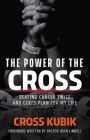 The Power of the Cross: Beating Cancer Twice and God's Plan for My Life