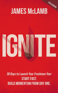 Title: Ignite: Start Fast. Build Momentum from Day One, Author: James McLamb