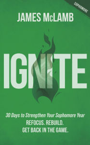 Title: Ignite: Refocus. Rebuild. Get Back in the Game, Author: James McLamb