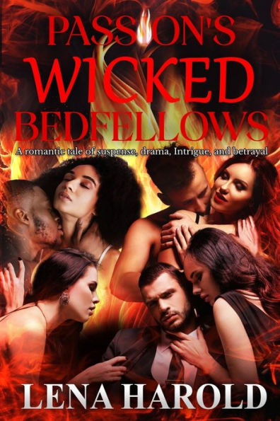 Passion's Wicked Bedfellows: A romantic tale of suspense, drama, Intrigue, and betrayal