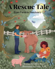 Title: A Rescue Tale; from Farm to Sanctuary: Recipes Included!, Author: Chloe M Moers