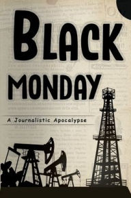 Title: BLACK MONDAY: A Journalistic Apocalypse, Author: Scott Stephens