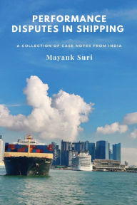 Title: Performance Disputes in Shipping: A Collection of Case Notes from India, Author: Mayank Suri