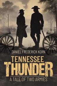 Title: Tennessee Thunder: A Tale of Two Armies, Author: Daniel Frederick Korn