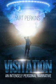 Title: Visitation: An Intensely Personal Narrative, Author: Art Perkins
