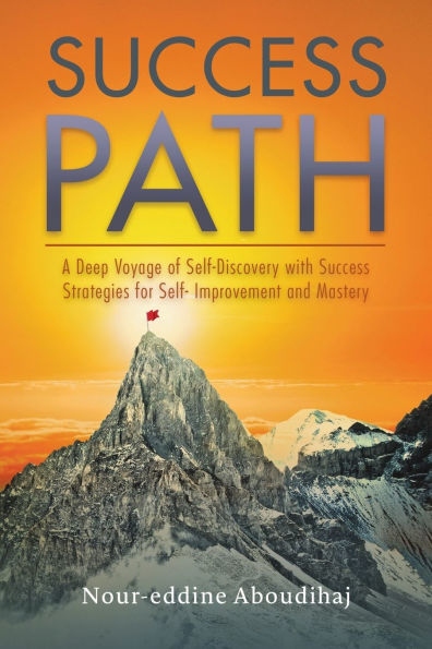 Success Path: A Deep Voyage of Self-Discovery with Strategies for Self-Improvement and Mastery