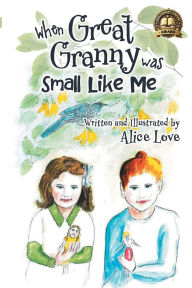 Title: When Great Granny was Small Like Me, Author: Alice Love