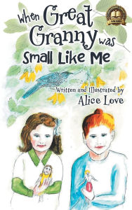 Title: When Great Granny was Small Like Me, Author: Alice Love