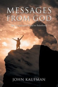 Title: Messages From God: The Complicated Road to Sainthood, Author: John Kaufman