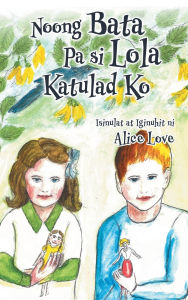 Title: Noong Bata Pa si Lola Katulad Ko, Author: Alice Love