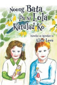 Title: Noong Bata Pa si Lola Katulad Ko, Author: Alice Love