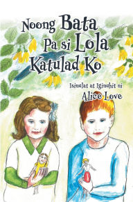 Title: Noong Bata Pa si Lola Katulad Ko, Author: Alice Love