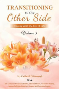Title: Transitioning to the Other Side - Volume 3: Coping With the Loss of Life, Author: Ivy Caldwell