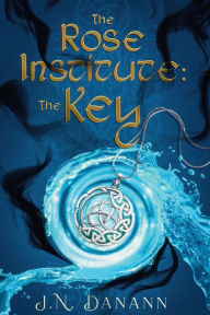 Title: The Rose Institute: The Key, Author: J N Danann