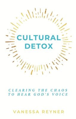 Cultural Detox: Clearing the Chaos to Hear God's Voice