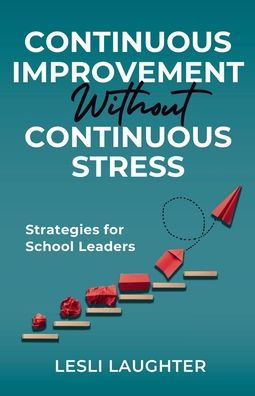 Continuous Improvement Without Stress: Strategies for School Leaders