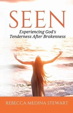 Seen: Experiencing God's Tenderness After Brokenness