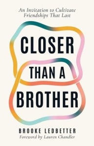Ebooks download german Closer Than A Brother: An Invitation to Cultivate Friendships That Last (English literature) by Brooke Ledbetter 9798891852105